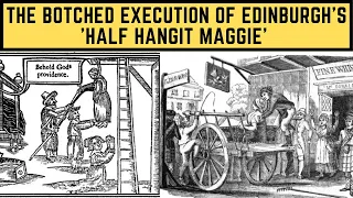 The BOTCHED Execution Of Edinburgh's 'Half Hangit Maggie'