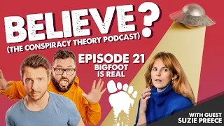 BIGFOOT IS REAL | w/Suzie Preece | Believe? The Conspiracy Theory Podcast | Ep21