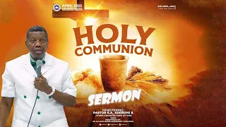 PASTOR E.A ADEBOYE SERMON - APRIL 2023 HOLY COMMUNION SERVICE