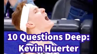 10 Questions Deep with Kevin Huerter