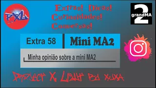 Extras e Curiosidades 58 Minha opinião sobre a MINI MA2 |ProjectXLight