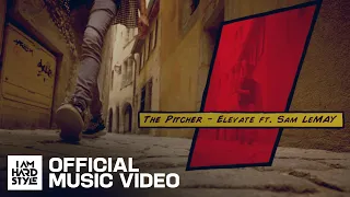 The Pitcher ft. Sam LeMay - Elevate (Official Video)