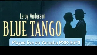 Leroy Anderson's Blue Tango played live on Yamaha PSR-S670.