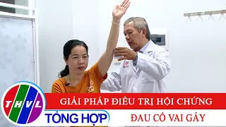 Sức khỏe của bạn: Giải pháp điều trị hội chứng đau cổ vai gáy