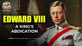 Edward VIII - A King's Abdication