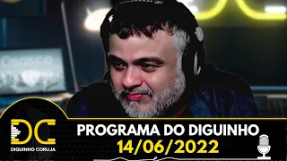 Programa do Diguinho  -  14/06/2022