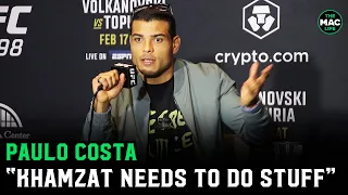 Paulo Costa: “F*** Khamzat! He needs to do something. He barely beat Usman!”