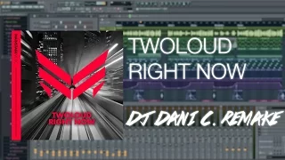 twoloud - Right Now (Dj Dani C. Remake FL STUDIO)