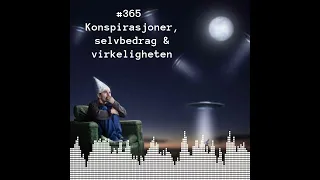 #365 - Konspirasjoner, selvbedrag og virkeligheten