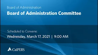 CalPERS Board Meeting | Wednesday, March 17, 2021