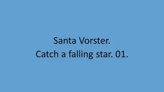 Santa Vorster - Catch a falling star. 01.