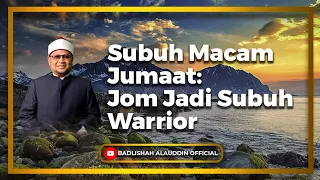 "Subuh Macam Jumaat: Jom Jadi Subuh Warrior" - Ustaz Dato' Badli Shah Alauddin