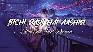 Bichi Padi Hai Aashiqui // slowed And Reverb song lo-fi song