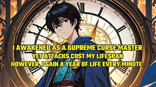 I Awakened as a Supreme Curse Master,But Attacks Cost My Lifespan I Gain 1 Year of Life Every Minute