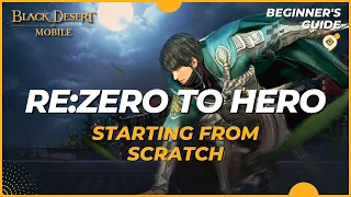 Black Desert Mobile: ReZero to Hero - Starting From Scratch [Season Character] - 2023 Beginner Guide