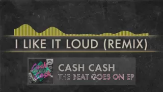 Cash Cash - I Like It Loud (Remix)