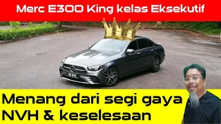 Mercedes Benz E300 kekal King kelas eksekutif kerana Stuttgart paham sangat pembeli mewah