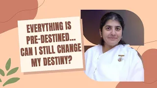 If Everything is Pre destined, Can I Still Change My Destiny? | BK Shivani