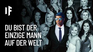 Was wäre, wenn du der letzte Mann auf der Welt wärst