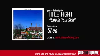 Title Fight - Safe In Your Skin (Official Audio)