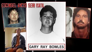 Gary Ray Bowles (Eşcinsel Avcısı Seri Katil)
