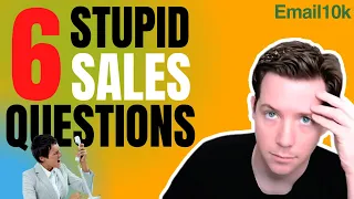 Never Ask these 6 Stupid Sales Questions