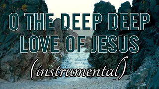 INSTRUMENTAL HYMN | "O The Deep Deep Love Of Jesus" | Brian Doerksen