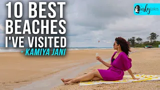 10 Best Beaches That I've Visited Ft. Kamiya Jani | Curly Tales