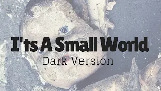 It's A Small World (Dark Version)