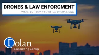 Drones & Law Enforcement: Vital to Today's Police Operations | Dolan Consulting Group