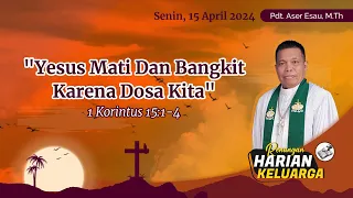 RHK 15 April 2024 | “Yesus Mati Dan Bangkit Karena Dosa Kita” | l Korintus 15:1-4