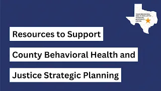 Resources to Support County Behavioral Health and Justice Strategic Planning