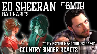 Country Singer Reacts To Ed Sheeran Bad Habits ft Bring Me The ￼￼￼Horizon (METAL BABY)🎸🤘🏻