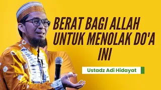 INSYAA ALLAH BERAT BAGI ALLAH MENOLAK DO'A YANG DIAWALI BACAAN INI - Ustadz Adi Hidayat LC MA