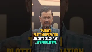 'PM Modi Plotting Operation Jhadu To Crush AAP': Arvind Kejriwal
