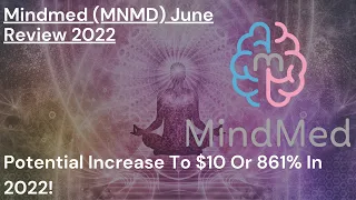 MindMed (MNMD) Stock Review - June 2022.  A Potential 861% Climb To $10 Per Share In 2022!