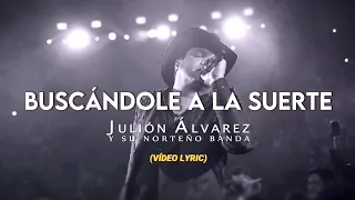Julión Álvarez Y Su Norteño Banda - Buscándole A La Suerte (LETRA)