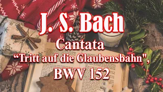 ⛪ Bach - Kantate "Tritt auf die Glaubensbahn", BWV 152 👼