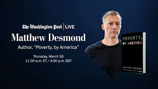 Matthew Desmond on ‘Poverty, by America’