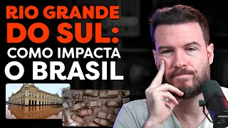 RIO GRANDE DO SUL | COMO IMPACTA O BRASIL E O SEU BOLSO?