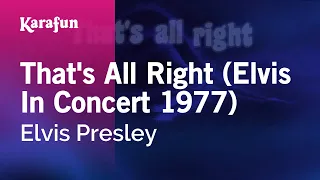 That's All Right (Elvis in Concert 1977) - Elvis Presley | Karaoke Version | KaraFun