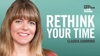Why You Need More Rest with Claudia Hammond | Feel Better Live More Podcast