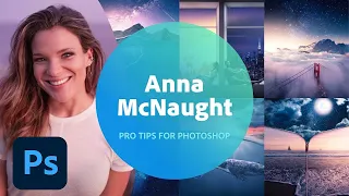 Pro Tips for Photoshop with Anna McNaught - 1 of 3 | Adobe Creative Cloud