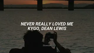 Kygo, Dean Lewis - Never really loved me || S l o w e d & R e v e r b