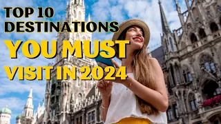 2024 Travel Destinations: Explore the Top 10 Must-Visit Places Around the World!