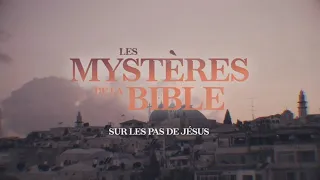 Les mystères de la Bible (1/5) : Sur les pas de Jésus