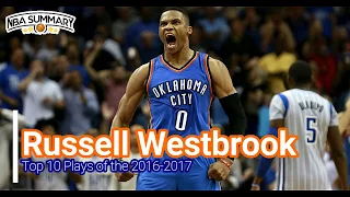 Russell Westbrook Top 10 Plays of the 2016 2017 NBA