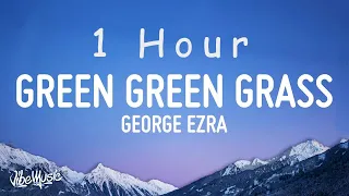 George Ezra - Green Green Grass (Lyrics) | 1 HOUR