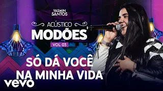 Yasmin Santos - Só da Você na Minha Vida (Ao Vivo)