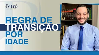 ENTENDA A REGRA DE TRANSIÇÃO DA APOSENTADORIA POR IDADE!